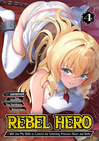 Rebel Hero: I Will Use My Skills to Control the Scheming Princess's Heart and Body (Manga) Vol. 4 Standard